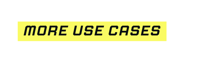 more use cases